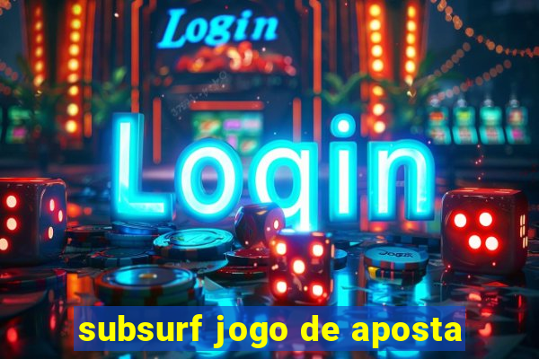 subsurf jogo de aposta